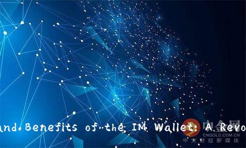 Exploring the Features and Benefits of the IM Wallet: A Revolutionary English Version